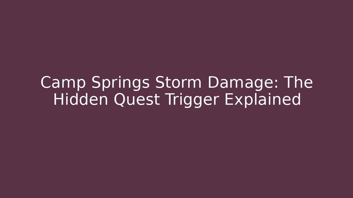 Camp Springs Storm Damage: The Hidden Quest Trigger Explained - Celivion