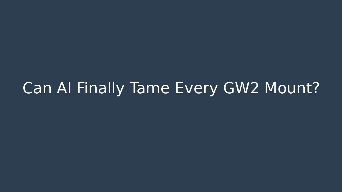 Can AI Finally Tame Every GW2 Mount?