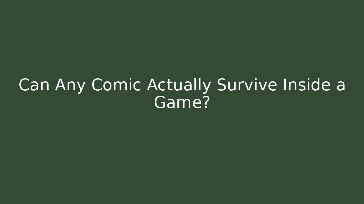 Can Any Comic Actually Survive Inside a Game? - Celivion