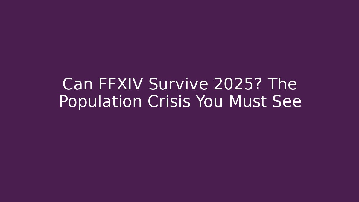 Can FFXIV Survive 2025? The Population Crisis You Must See