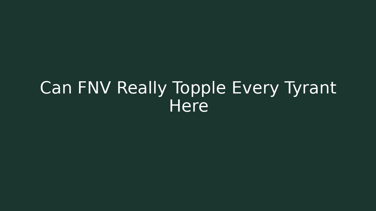 Can FNV Really Topple Every Tyrant Here - Celivion