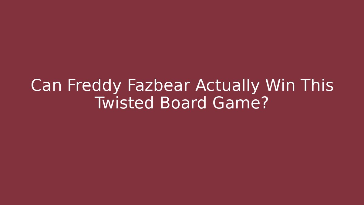 Can Freddy Fazbear Actually Win This Twisted Board Game?