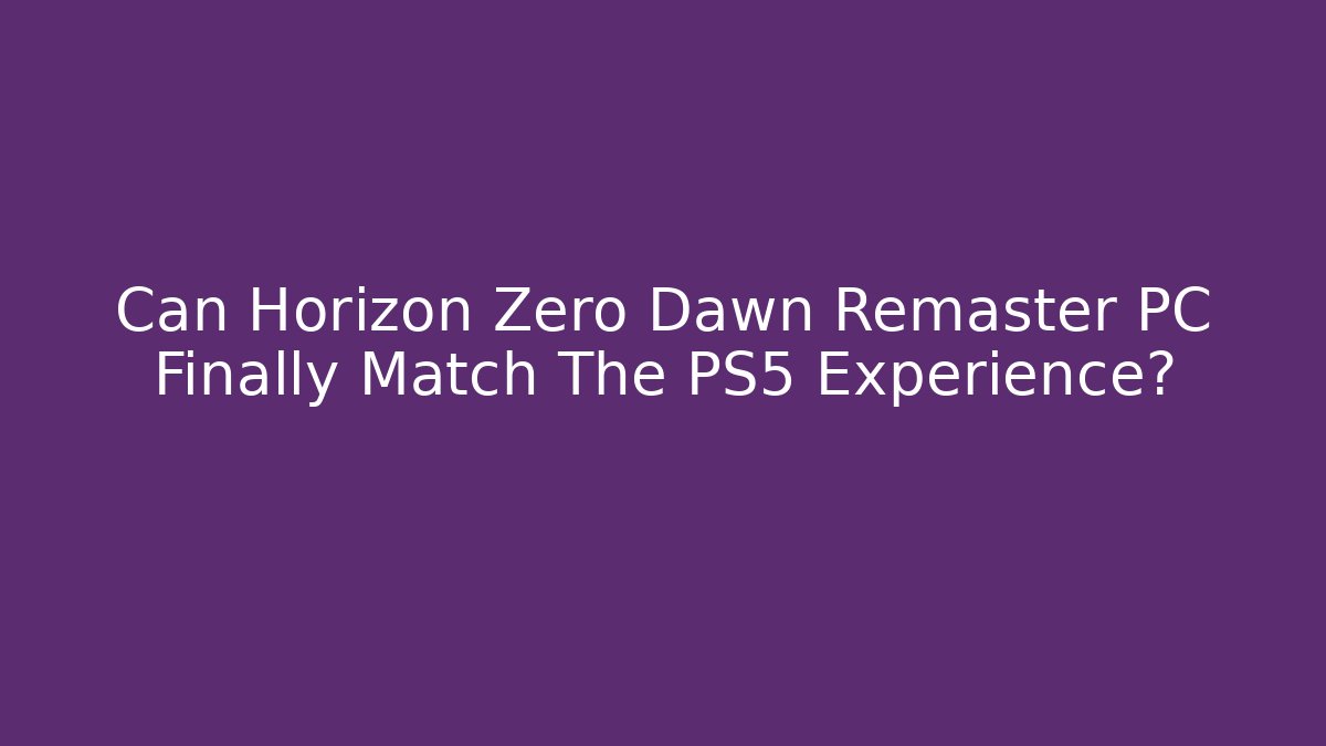 Can Horizon Zero Dawn Remaster PC Finally Match The PS5 Experience? - Celivion