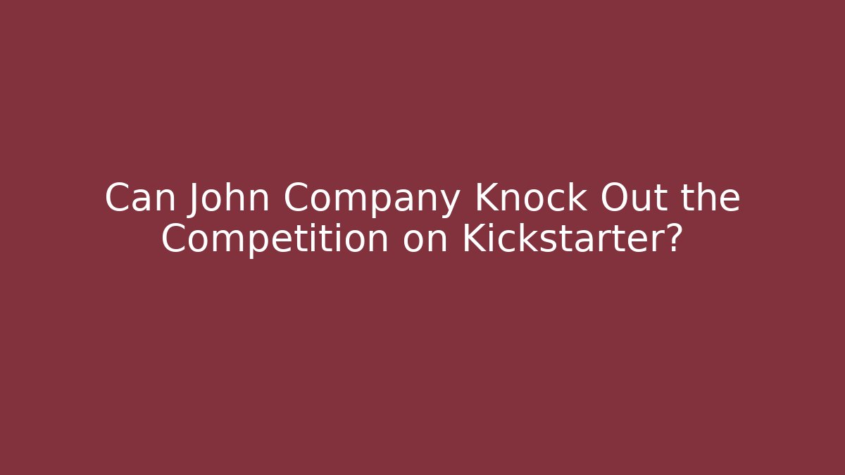 Can John Company Knock Out the Competition on Kickstarter?
