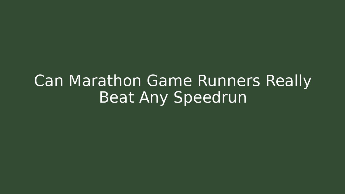 Can Marathon Game Runners Really Beat Any Speedrun