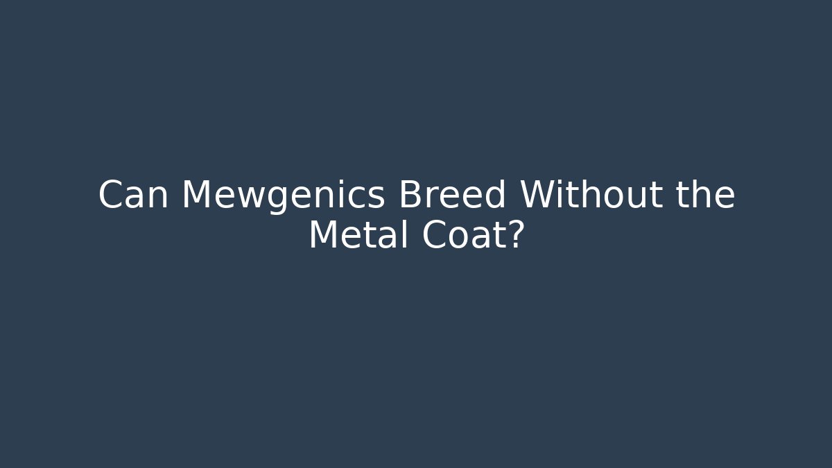 Can Mewgenics Breed Without the Metal Coat?