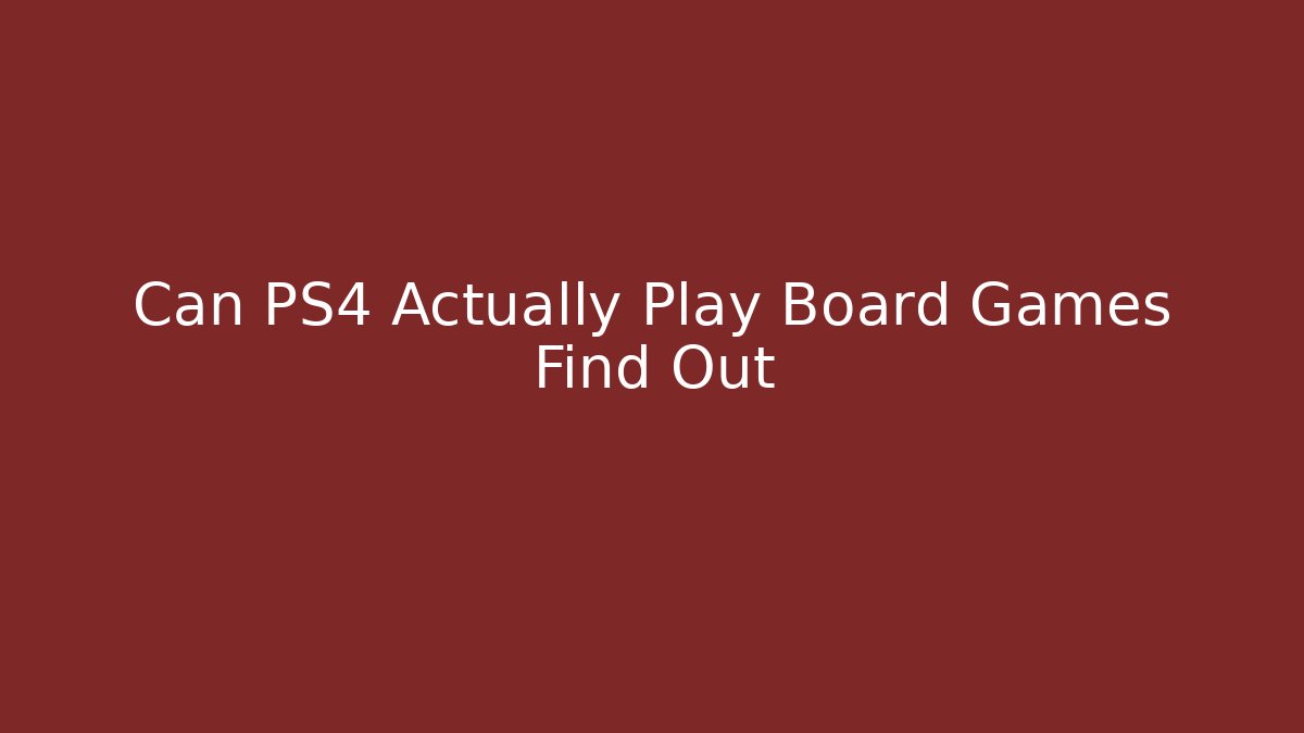 Can PS4 Actually Play Board Games Find Out