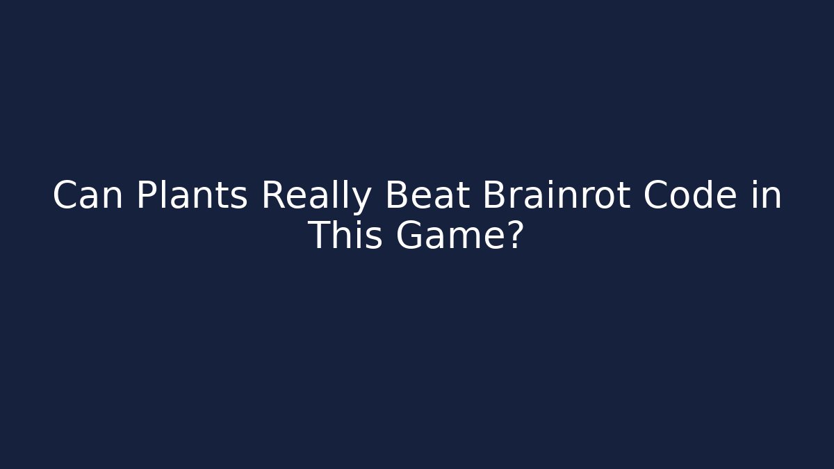 Can Plants Really Beat Brainrot Code in This Game?