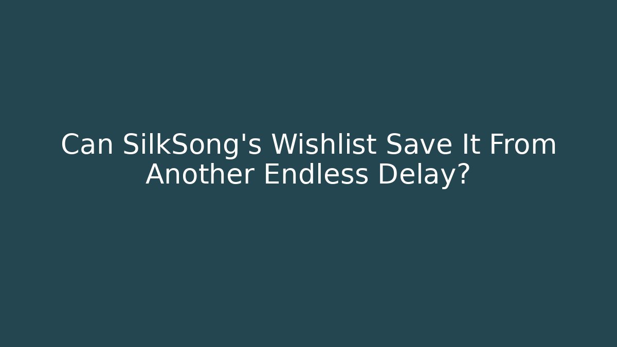 Can SilkSong's Wishlist Save It From Another Endless Delay? - Celivion