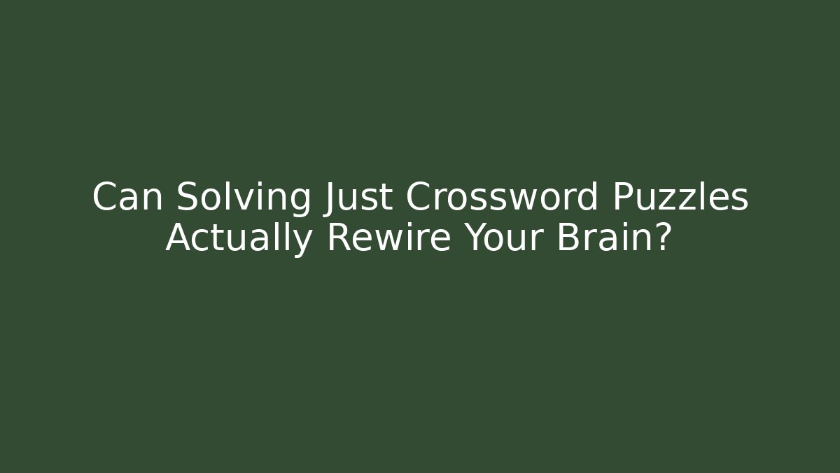 Can Solving Just Crossword Puzzles Actually Rewire Your Brain?