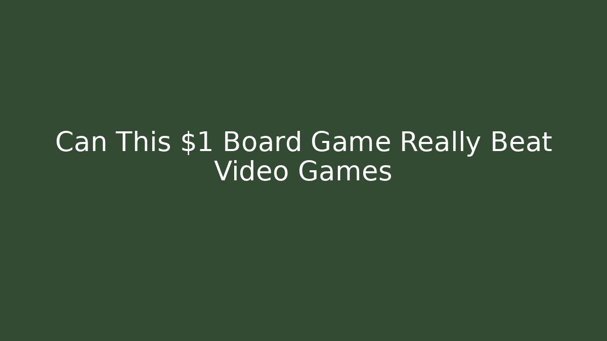 Can This $1 Board Game Really Beat Video Games - Celivion