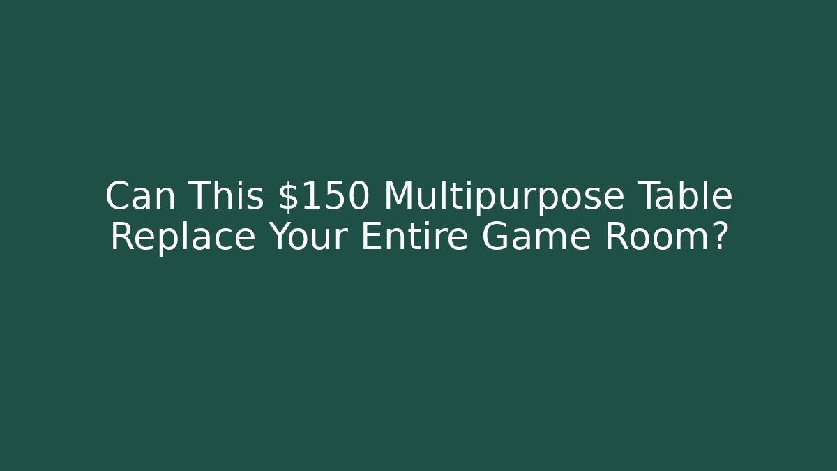 Can This $150 Multipurpose Table Replace Your Entire Game Room?