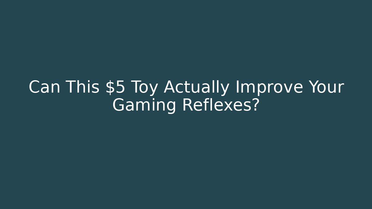 Can This $5 Toy Actually Improve Your Gaming Reflexes?