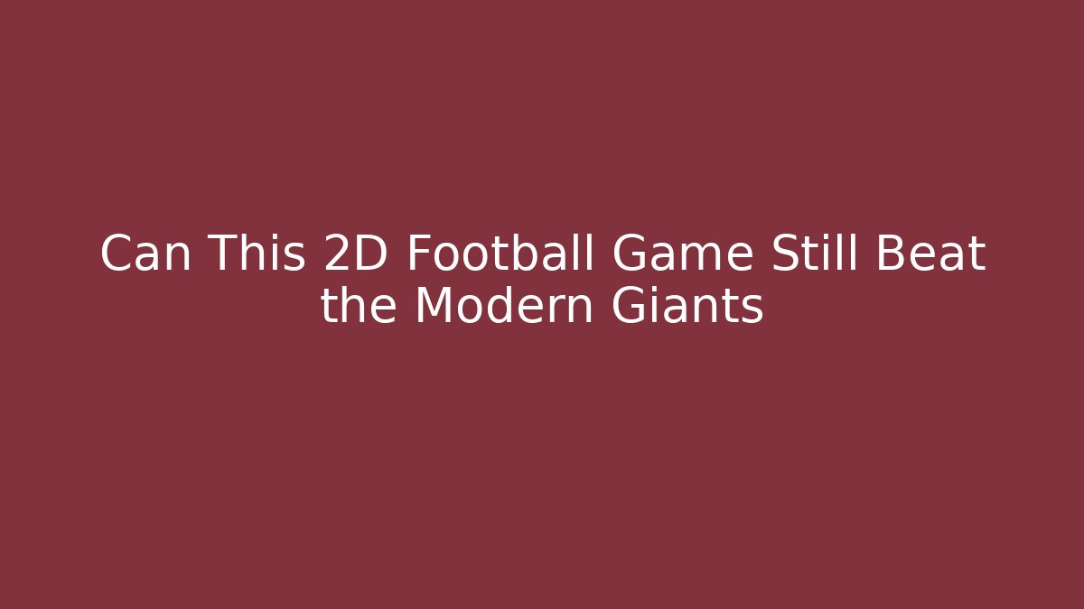 Can This 2D Football Game Still Beat the Modern Giants