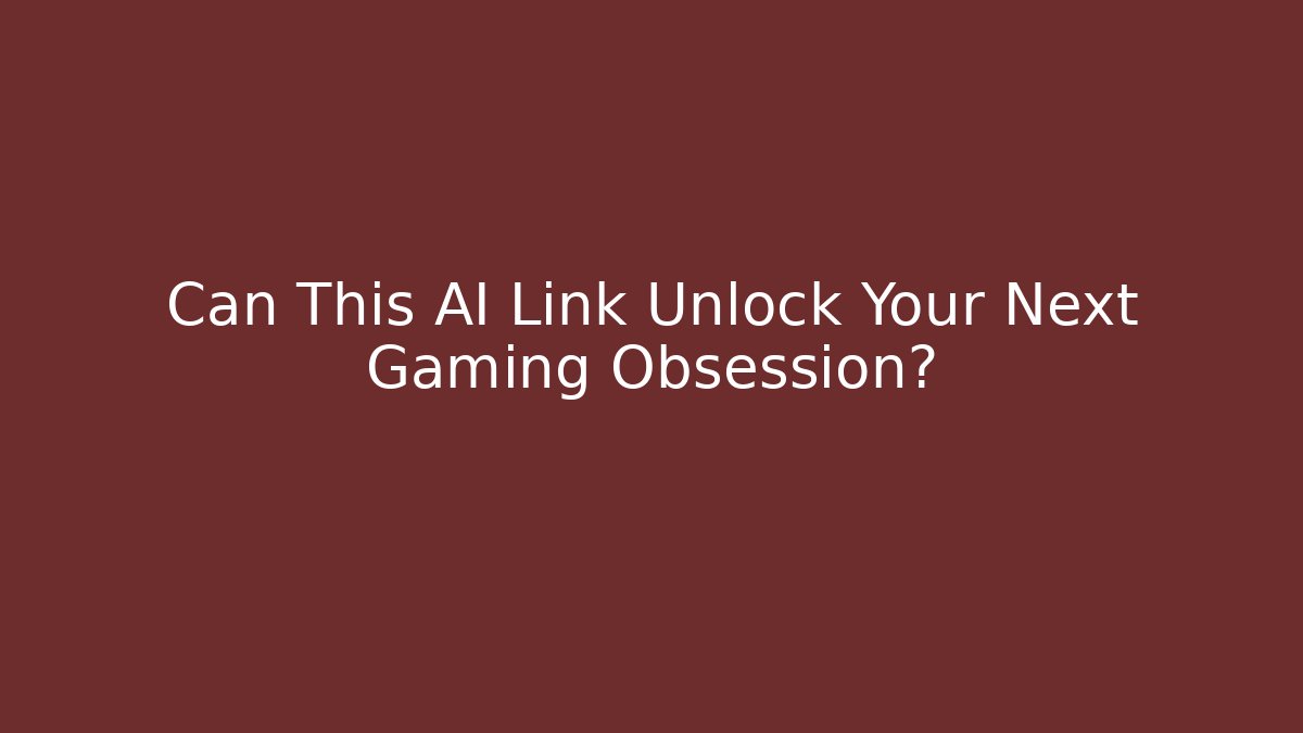 Can This AI Link Unlock Your Next Gaming Obsession?
