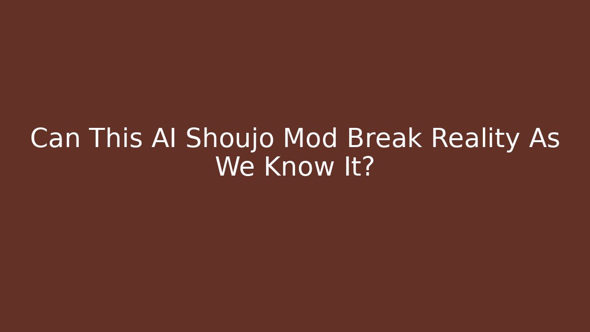 Can This AI Shoujo Mod Break Reality As We Know It?