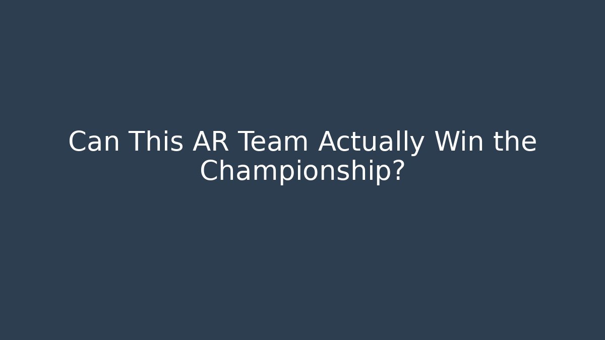 Can This AR Team Actually Win the Championship?