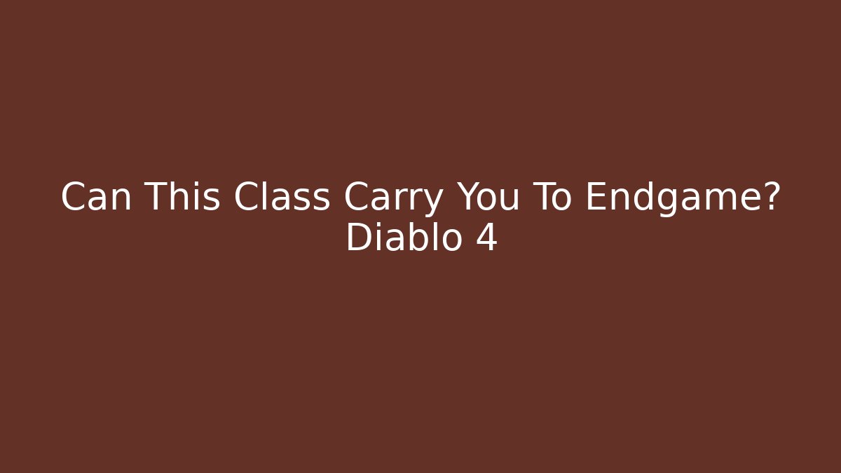 Can This Class Carry You To Endgame? Diablo 4