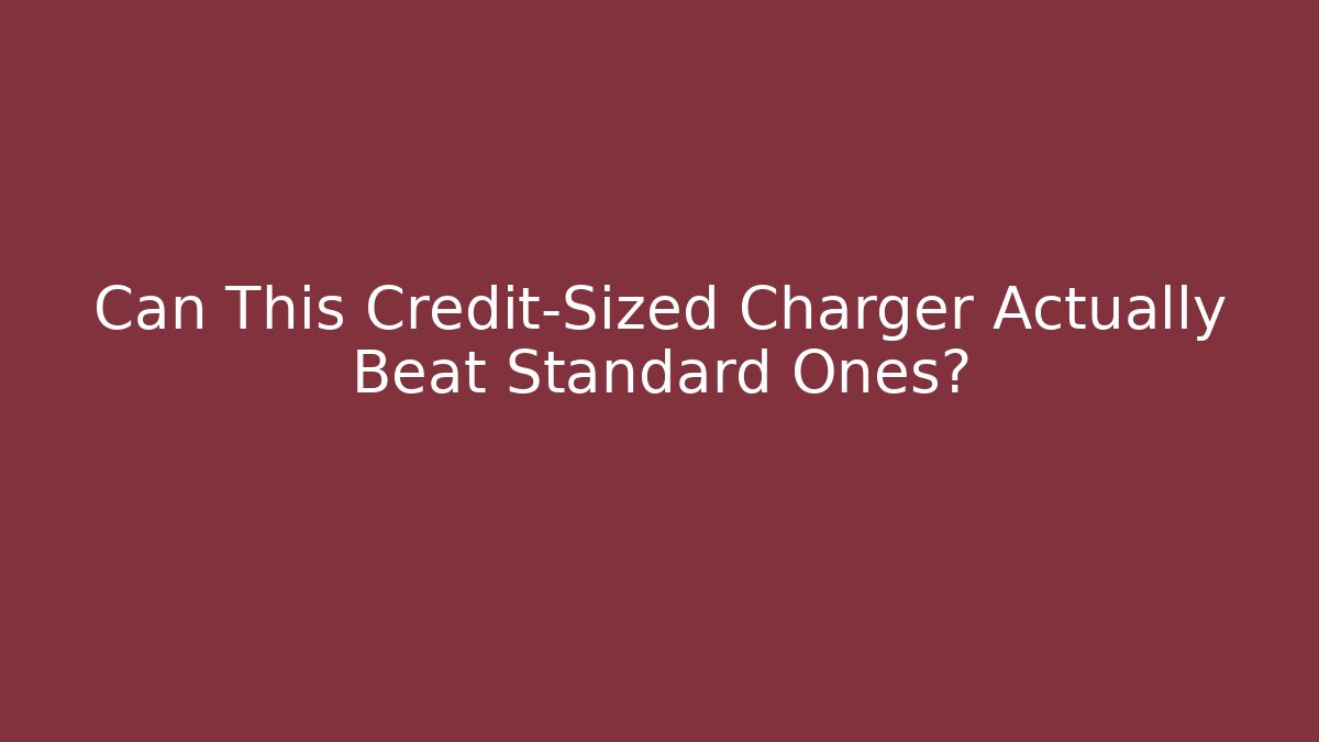 Can This Credit-Sized Charger Actually Beat Standard Ones?