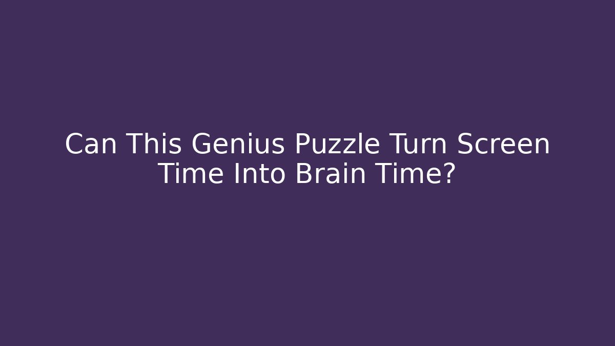 Can This Genius Puzzle Turn Screen Time Into Brain Time?