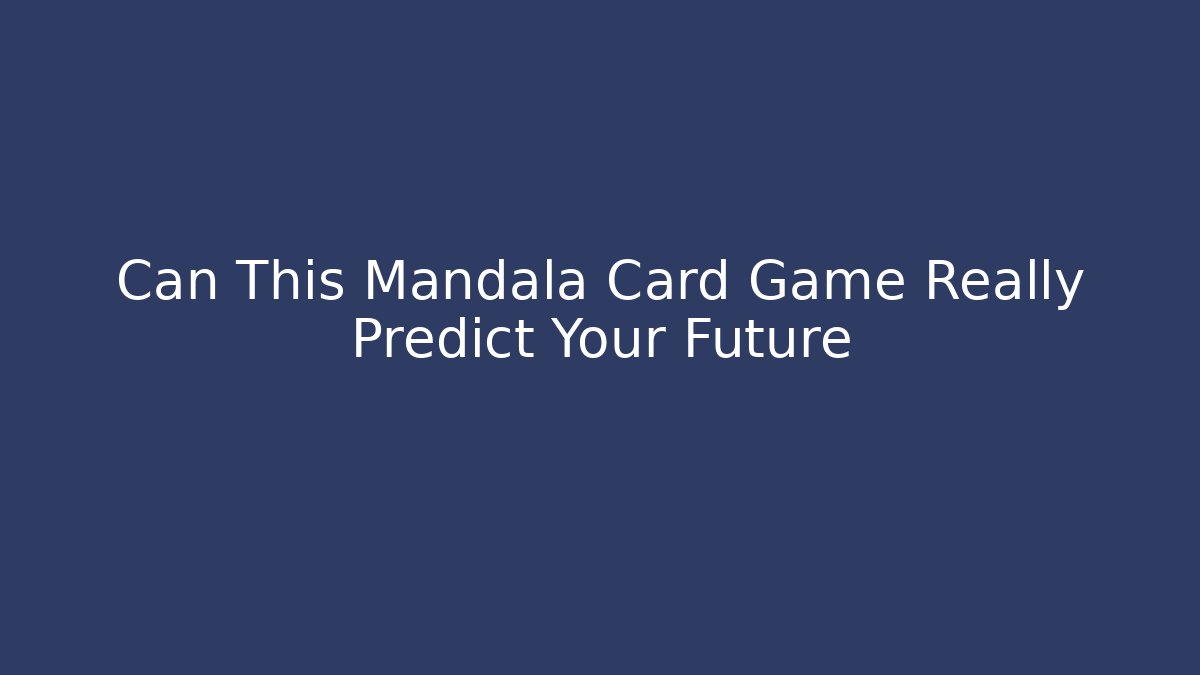 Can This Mandala Card Game Really Predict Your Future - Celivion