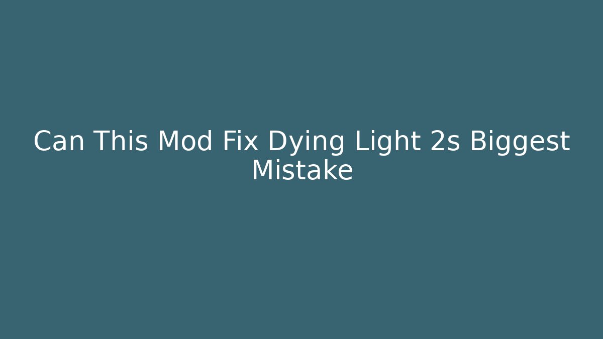 Can This Mod Fix Dying Light 2s Biggest Mistake - Celivion