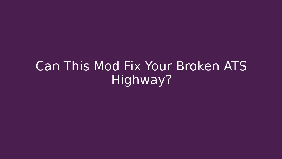 Can This Mod Fix Your Broken ATS Highway?