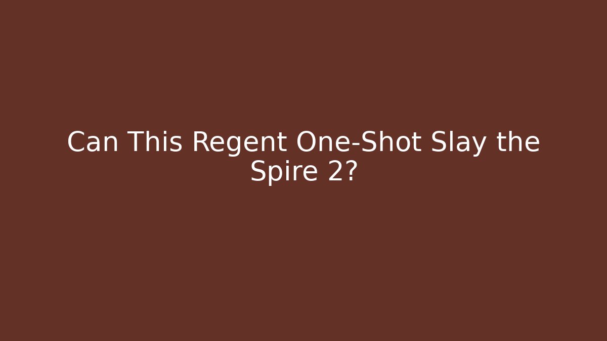Can This Regent One-Shot Slay the Spire 2?