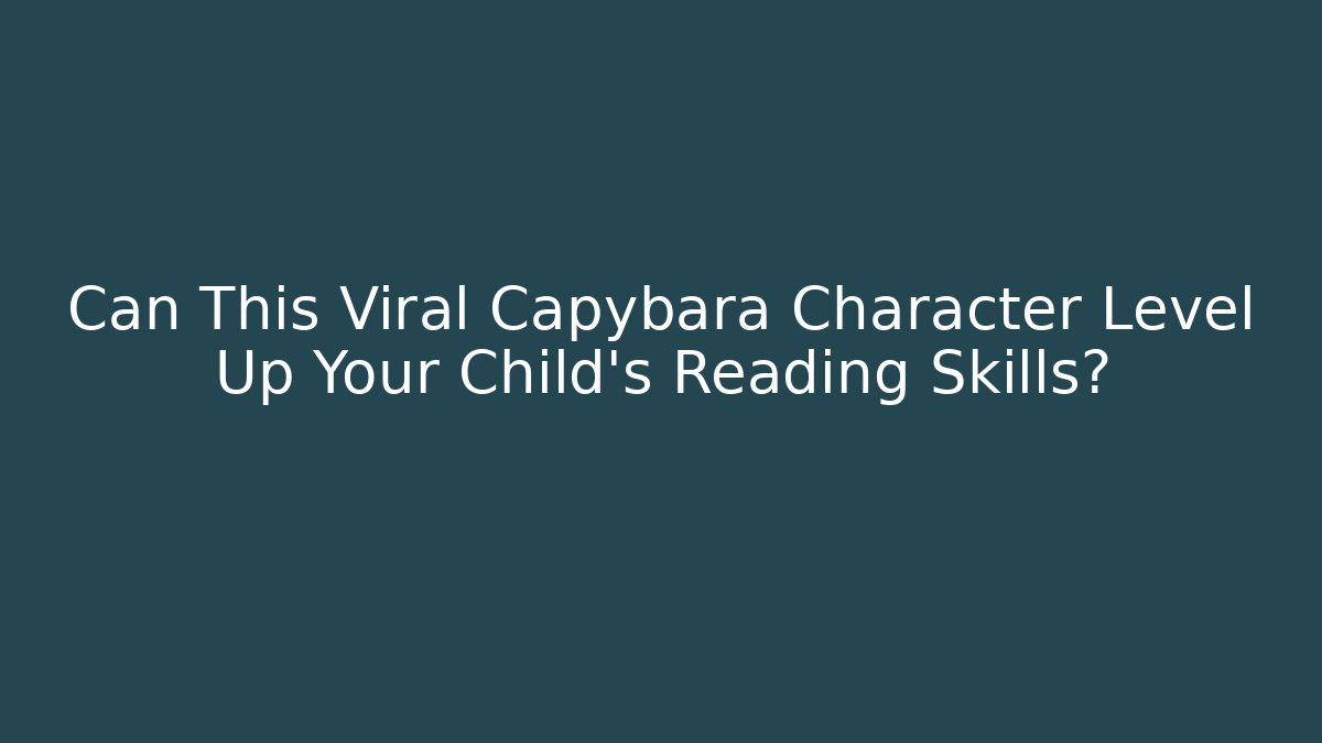 Can This Viral Capybara Character Level Up Your Child’s Reading Skills?