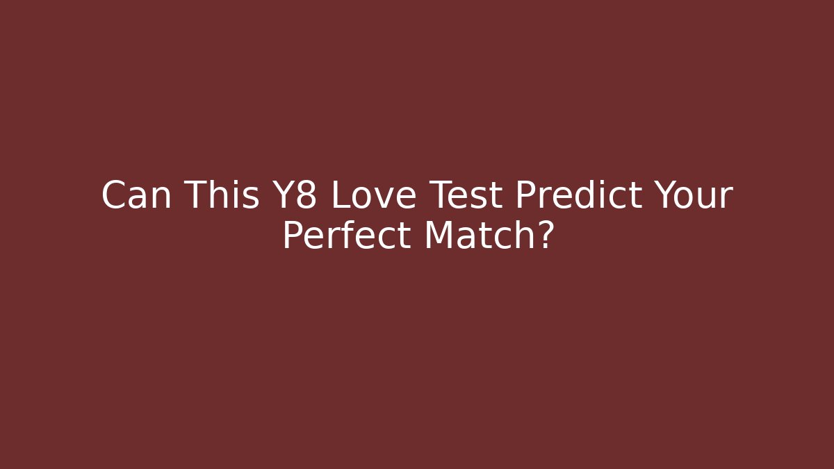 Can This Y8 Love Test Predict Your Perfect Match?