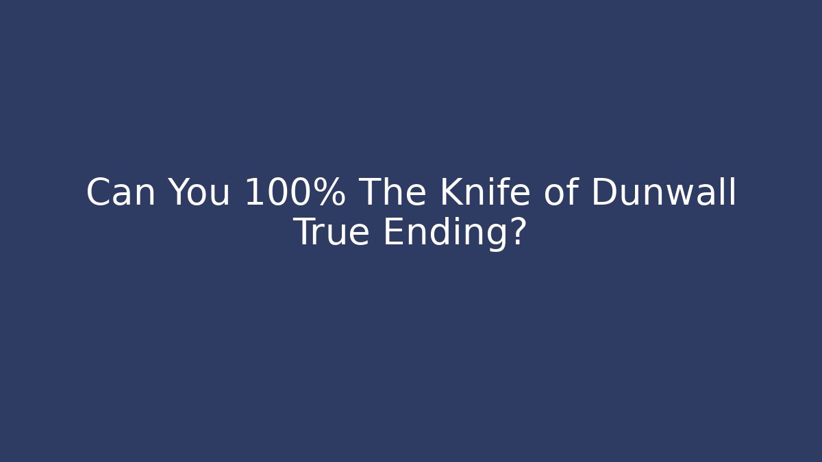 Can You 100% The Knife of Dunwall True Ending?