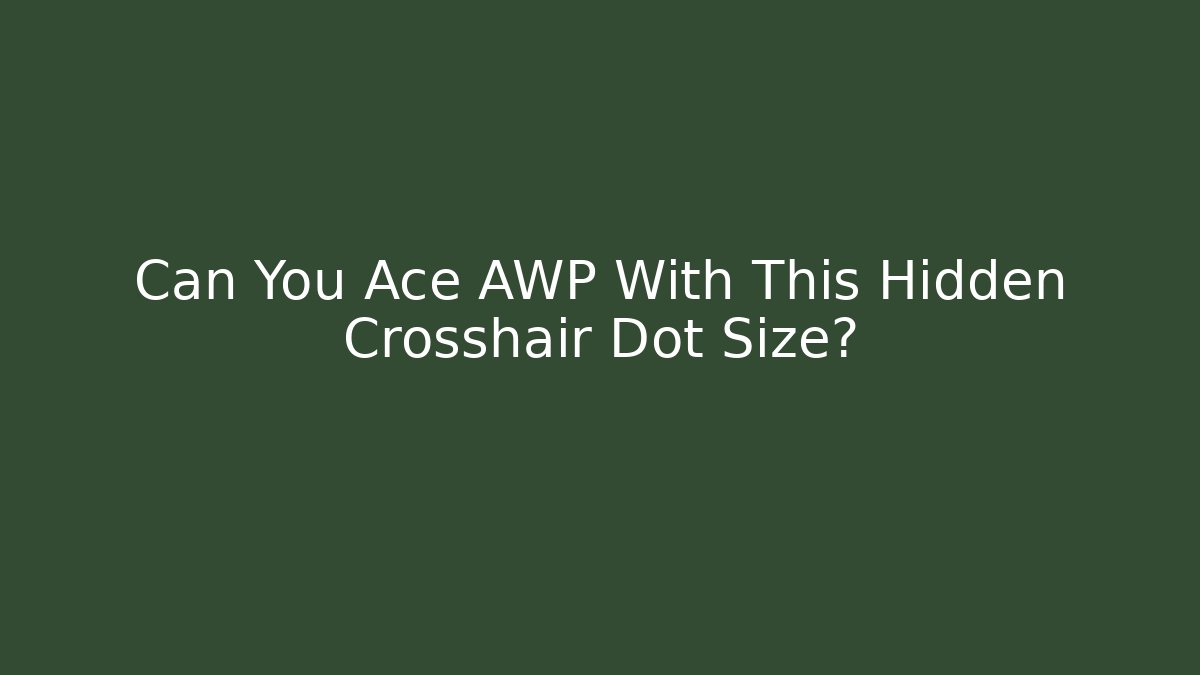 Can You Ace AWP With This Hidden Crosshair Dot Size?