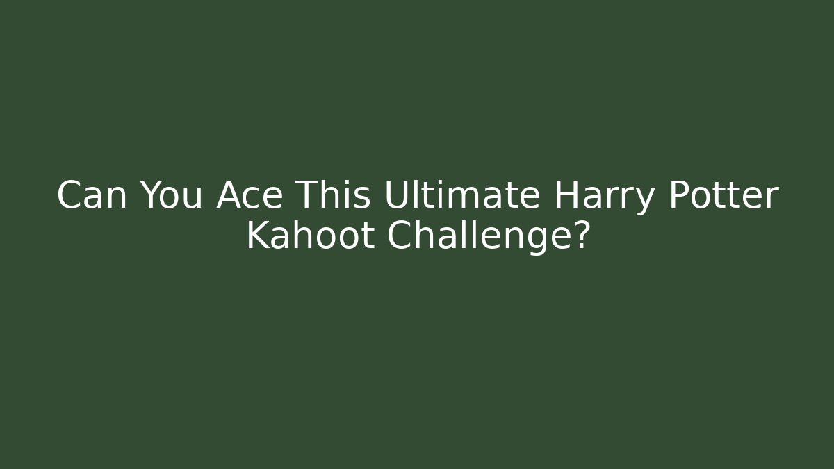 Can You Ace This Ultimate Harry Potter Kahoot Challenge?