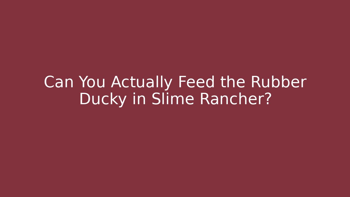 Can You Actually Feed the Rubber Ducky in Slime Rancher?