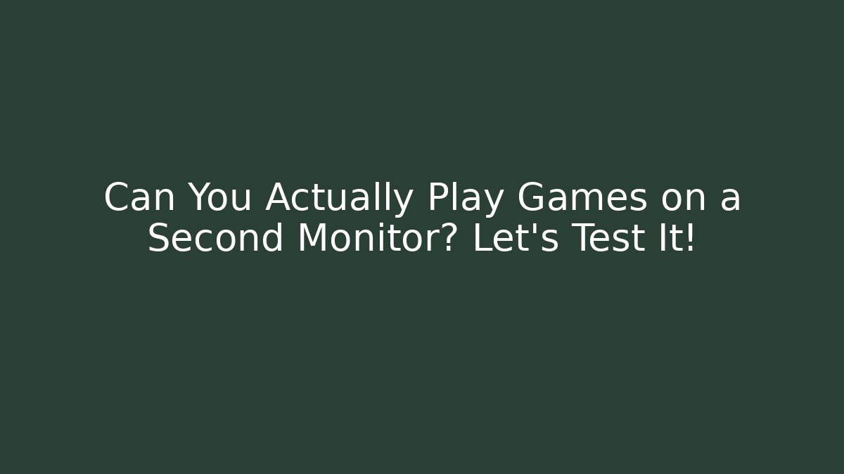 Can You Actually Play Games on a Second Monitor? Let's Test It!