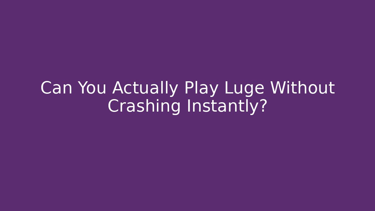 Can You Actually Play Luge Without Crashing Instantly?