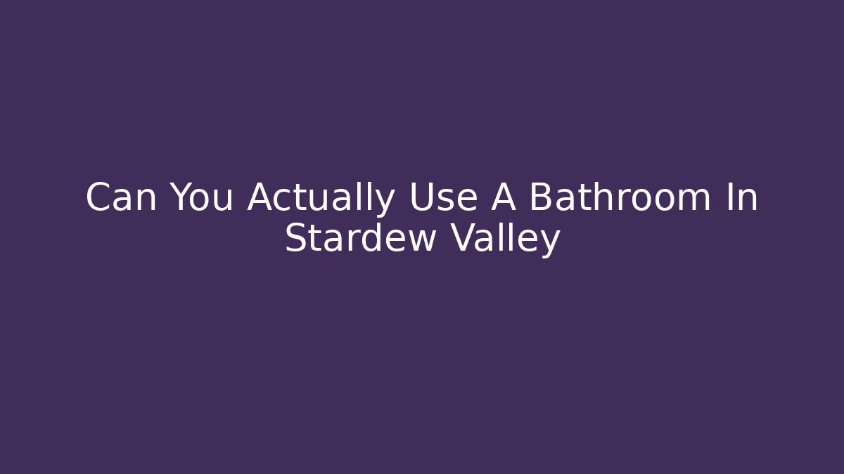 Can You Actually Use A Bathroom In Stardew Valley