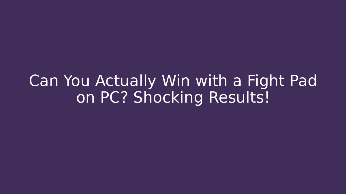 Can You Actually Win with a Fight Pad on PC? Shocking Results! - Celivion