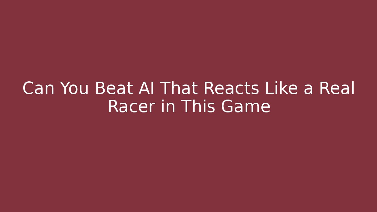 Can You Beat AI That Reacts Like a Real Racer in This Game