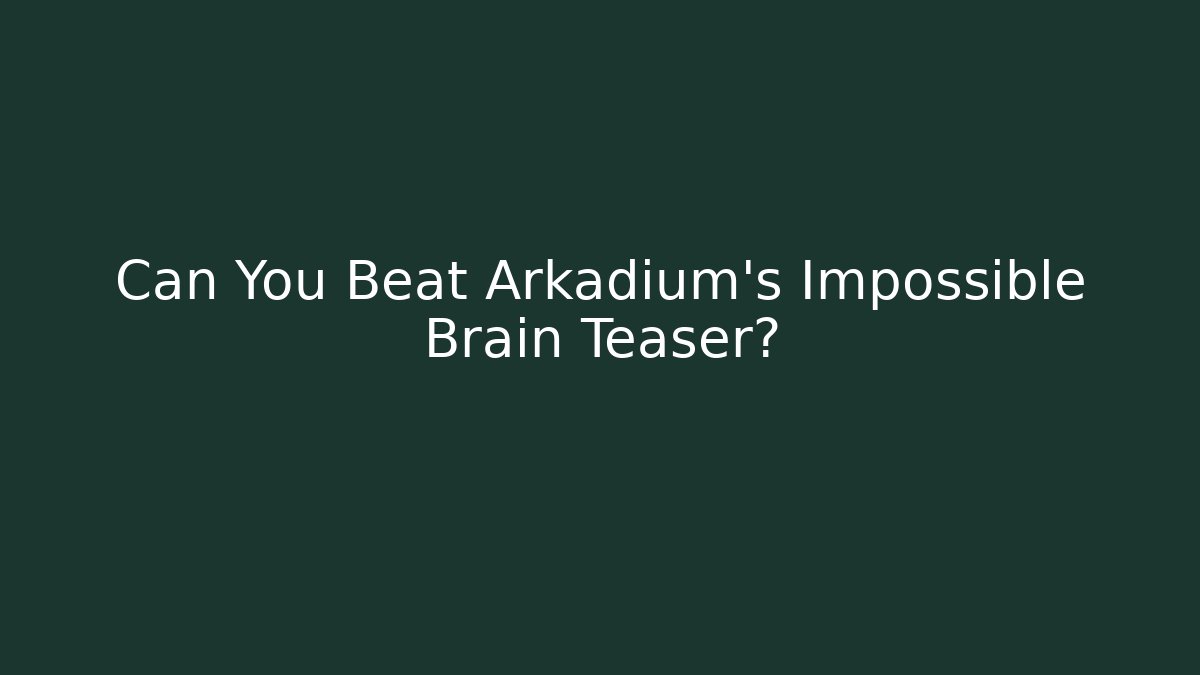 Can You Beat Arkadium's Impossible Brain Teaser? - Celivion