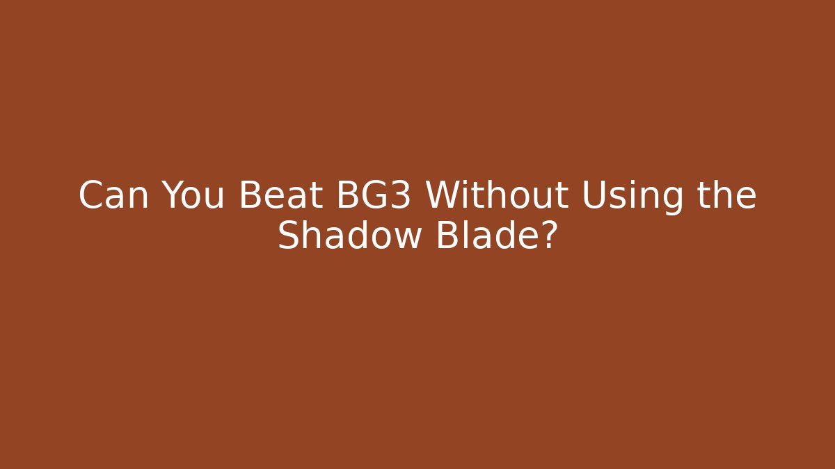 Can You Beat BG3 Without Using the Shadow Blade?
