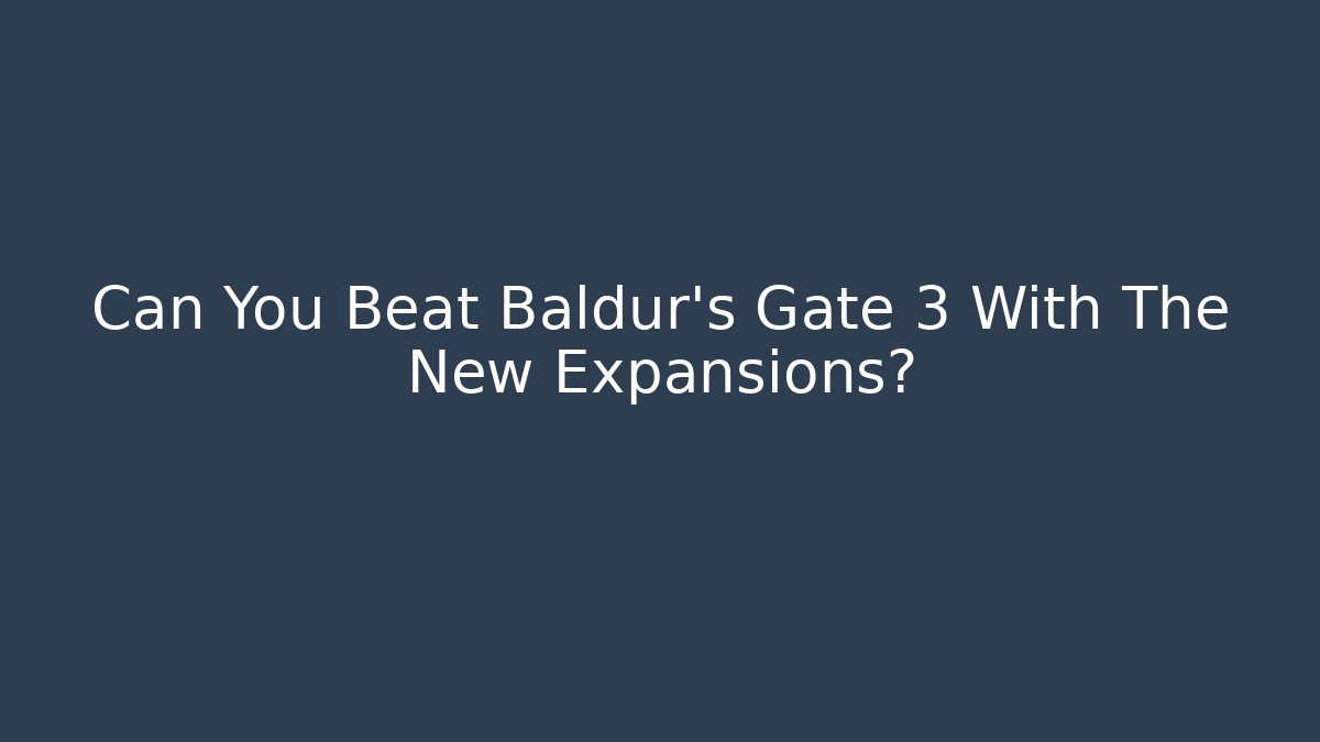 Can You Beat Baldur's Gate 3 With The New Expansions?