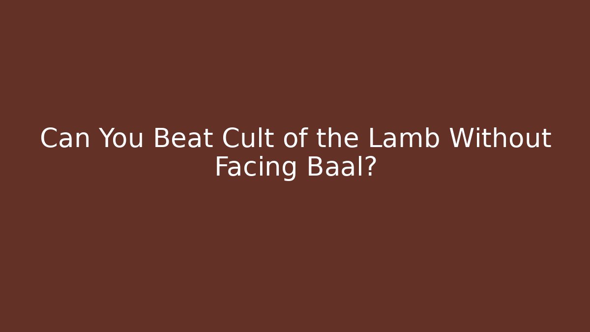 Can You Beat Cult of the Lamb Without Facing Baal?