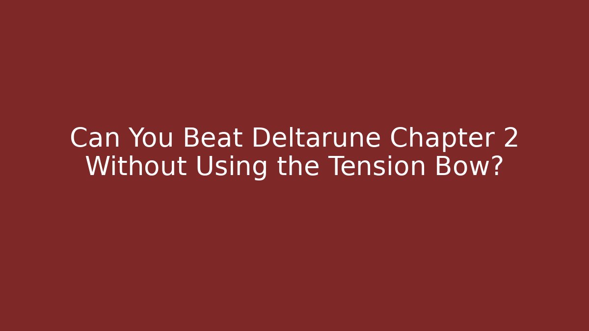 Can You Beat Deltarune Chapter 2 Without Using the Tension Bow? - Celivion