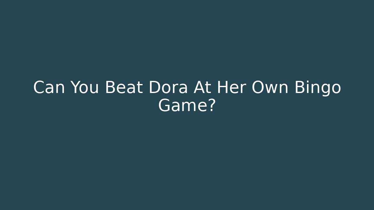 Can You Beat Dora At Her Own Bingo Game?