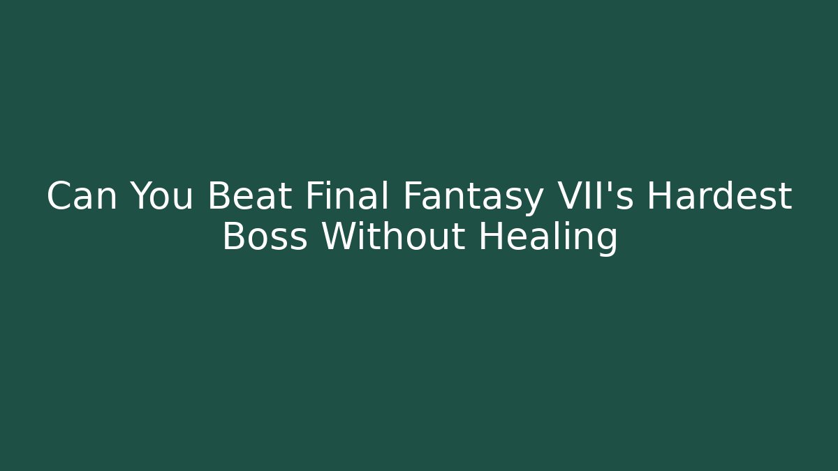 Can You Beat Final Fantasy VII's Hardest Boss Without Healing