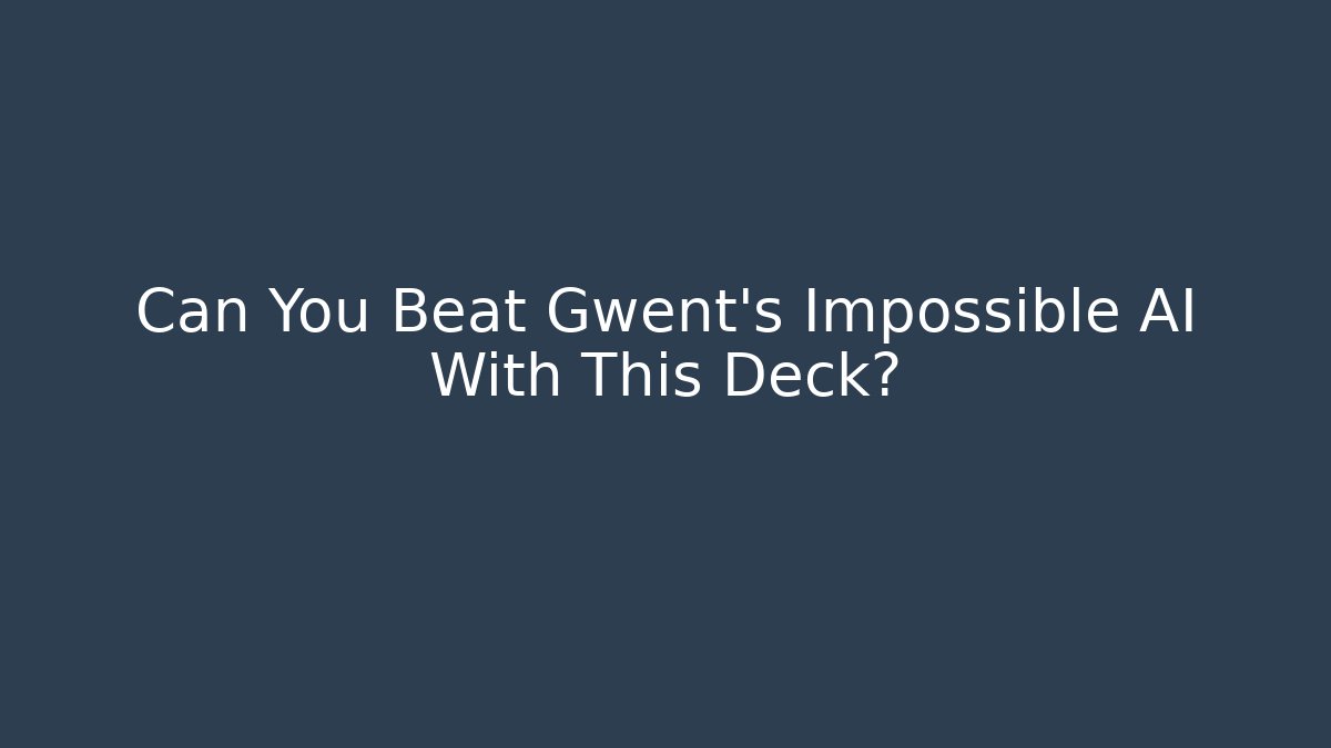 Can You Beat Gwent’s Impossible AI With This Deck?