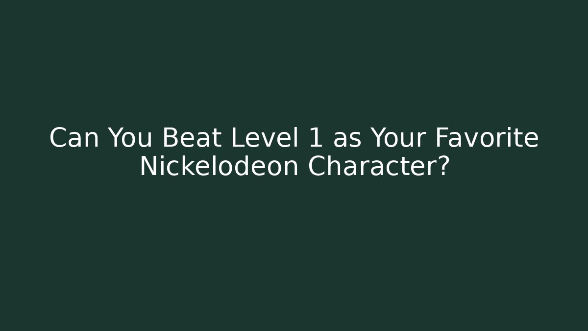 Can You Beat Level 1 as Your Favorite Nickelodeon Character?