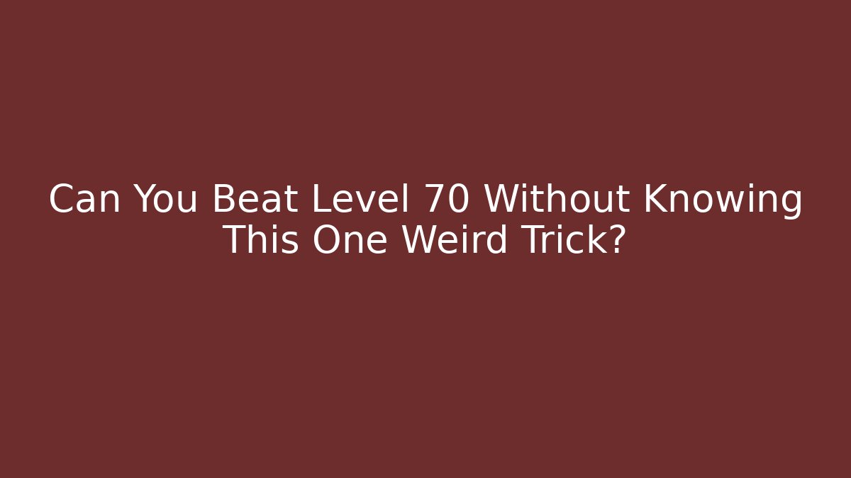 Can You Beat Level 70 Without Knowing This One Weird Trick? - Celivion