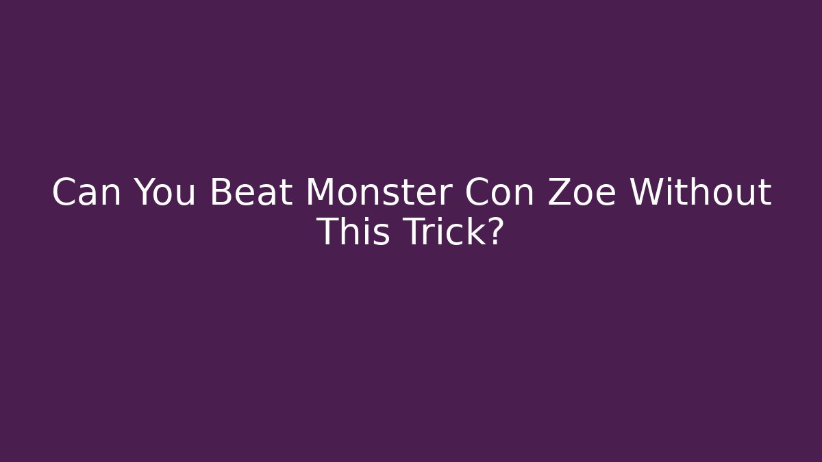 Can You Beat Monster Con Zoe Without This Trick? - Celivion